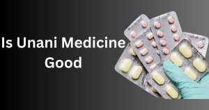 Is Unani Medicine Good